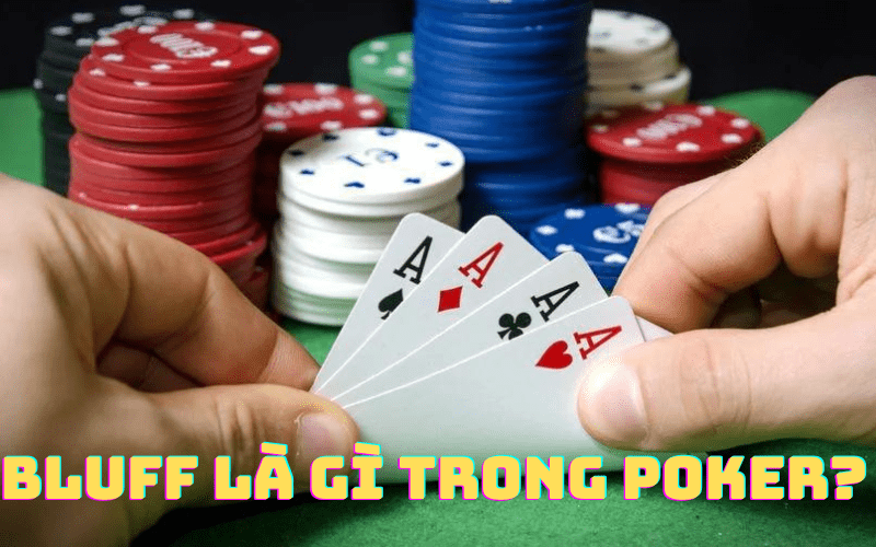 Định nghĩa của Bluff Poker là gì? Chiến lược trò chơi hiệu quả