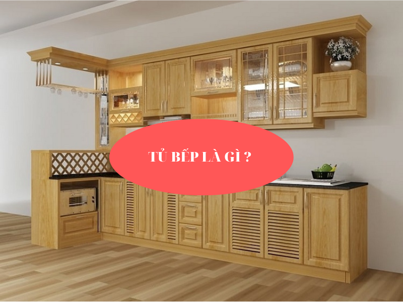 Tủ bếp là gì ? Công dụng của tủ bếp như thế nào? - Thế Giới Đồ Gỗ