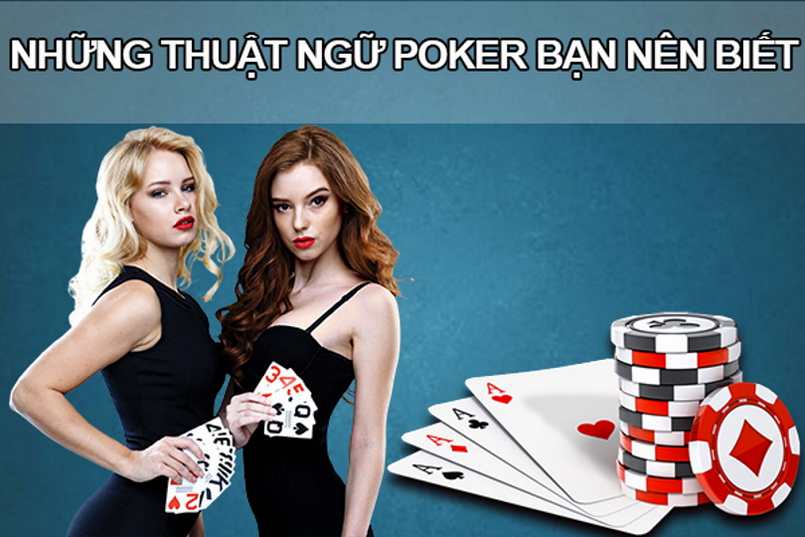 Thuật ngữ poker là gì? Tổng hợp các thuật ngữ Poker thông dụng nhất