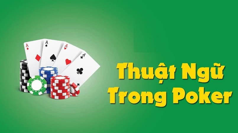 Thuật ngữ poker là gì? Tổng hợp các thuật ngữ Poker thông dụng nhất